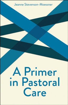 A Primer in Pastoral Care: Creative Pastoral Care and Counseling Series  -     By: Jeanne Stevenson-Moessner
