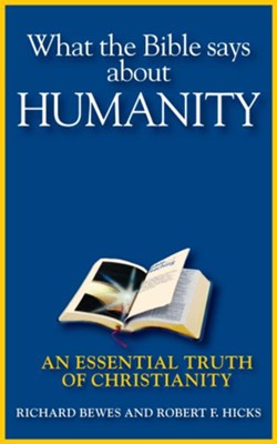 What the Bible Says about Humanity: An Essential Truth of Christianity - eBook  -     By: Richard Bewes, Robert Hicks
