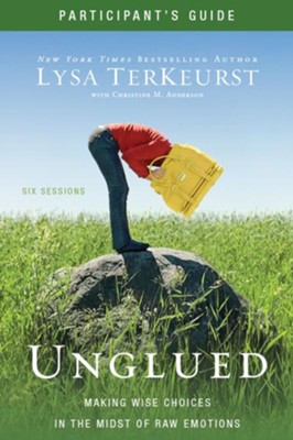 Unglued Participant's Guide: Making Wise Choices in the Midst of Raw Emotions - eBook  -     By: Lysa TerKeurst
