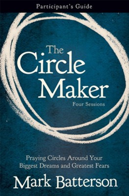 The Circle Maker Participant's Guide: Praying Circles Around Your Biggest Dreams and Greatest Fears - eBook  -     By: Mark Batterson
