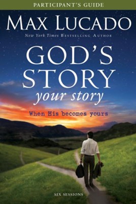 God's Story, Your Story Participant's Guide: When His Becomes Yours - eBook  -     By: Max Lucado, Kevin Harney, Sherry Harney
