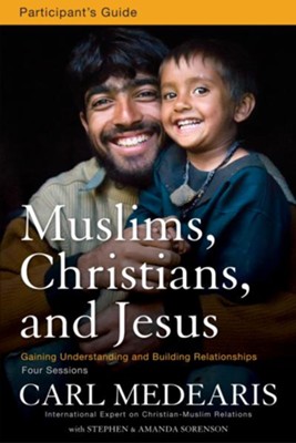 Muslims, Christians, and Jesus Participant's Guide: Gaining Understanding and Building Relationships - eBook  -     By: Carl Medearis
