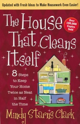 House That Cleans Itself, The: 8 Steps to Keep Your Home Twice as Neat in Half the Time - eBook  -     By: Mindy Starns Clark
