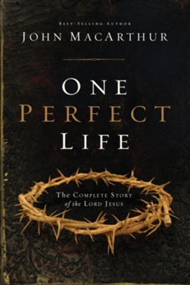 One Perfect Life: The Complete Story of the Lord Jesus - eBook  -     By: John MacArthur
