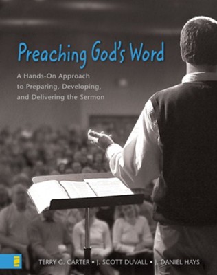 Preaching God's Word - eBook  -     By: Terry G. Carter, J. Scott Duvall, J. Daniel Hays
