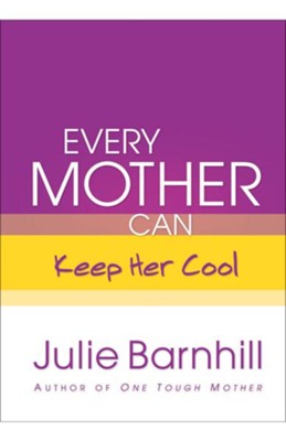 Every Mother Can Keep Her Cool - eBook  -     By: Julie Ann Barnhill
