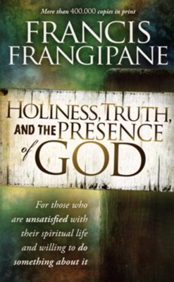 Holiness, Truth and the Presence of God: A Penetrating Look at the Human Heart    -     By: Francis Frangipane
