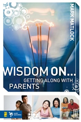 Wisdom On ... Getting Along with Parents - eBook  -     By: Mark Matlock
