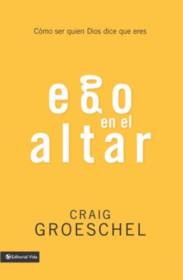 Ego en el altar: Como ser quien Dios dice que eres - eBook  -     By: Craig Groeschel
