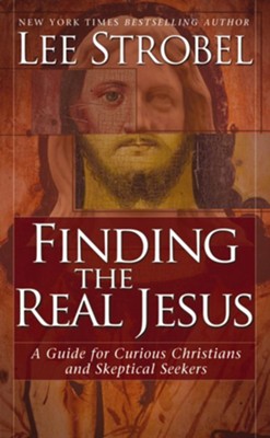 Finding the Real Jesus: A Guide for Curious Christians and Skeptical Seekers - eBook  -     By: Lee Strobel
