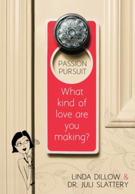 Passion Pursuit: What Kind of Love Are You Making? / New edition - eBook  -     By: Linda Dillow, Dr. Juli Slattery
