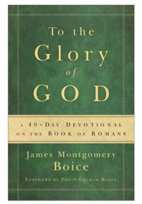 To the Glory of God: A 40-Day Devotional on the Book of Romans - eBook  -     By: James Montgomery Boice
