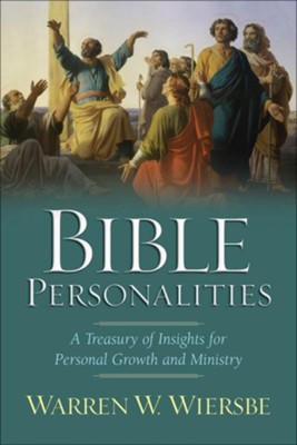 Bible Personalities: A Treasury of Insights for Personal Growth and Ministry - eBook  -     By: Warren W. Wiersbe
