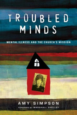 Troubled Minds: Mental Illness and the Church's Mission - eBook  -     By: Amy Simpson
