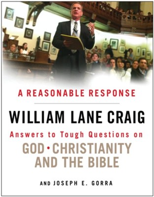 A Reasonable Response: Answers to Tough Questions on God, Christianity, and the Bible / New edition - eBook  -     By: William Lane Craig, Joseph E. Gorra
