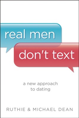 Real Men Don't Text: A New Approach to Dating - eBook  -     By: Ruthie Dean, Michael Dean
