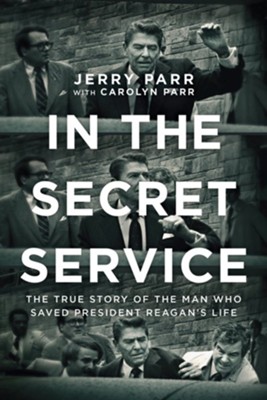 In the Secret Service: The True Story of the Man Who Saved President Reagan's Life - eBook  -     By: Jerry Parr, Carolyn Parr
