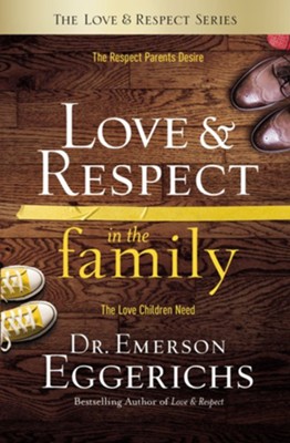 Love & Respect in the Family: The Transforming Power of Love and Respect Between Parent and Child - eBook  -     By: Dr. Emerson Eggerichs

