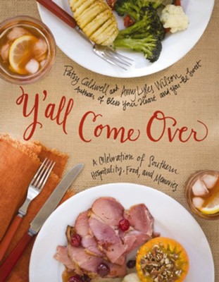 Y'all Come Over: A Celebration of Southern Hospitality, Food, and Memories - eBook  -     By: Patsy Caldwell, Amy Lyles Wilson
