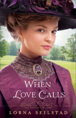 When Love Calls, Gregory Sisters Series #1 -eBook   -     By: Lorna Seilstad
