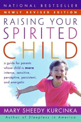 Raising Your Spirited Child: A Guide for Parents Whose Child is More Intense, Sensitive, Perceptive, Persistent, and Energetic, Revised Edition  -     By: Mary Kurcinka
