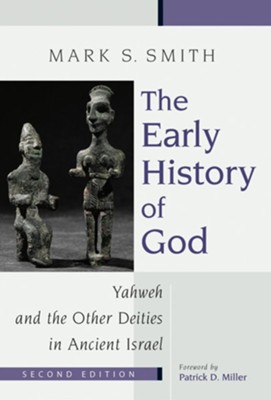 The Early History of God: Yahweh and the Other Deities in Ancient Israel, 2d ed.  -     By: Mark Smith
