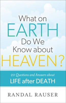What on Earth Do We Know about Heaven?: 20 Questions and Answers about Life after Death - eBook  -     By: Randal Rauser
