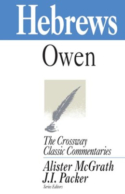 Hebrews, The Crossway Classic Commentaries   -     By: John Owen
