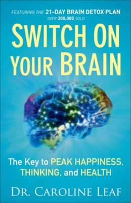 Switch On Your Brain: The Key to Peak Happiness, Thinking, and Health - eBook  -     By: Dr. Caroline Leaf
