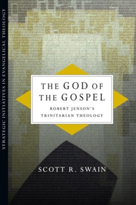 The God of the Gospel: Robert Jenson's Trinitarian Theology - eBook  -     By: Scott R. Swain
