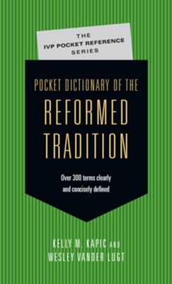 Pocket Dictionary of the Reformed Tradition - eBook  -     By: Kelly M. Kapic, Wesley Vander Lugt
