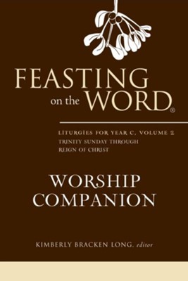 Feasting on the Word Worship Companion: Liturgies for Year C, Volume 2, Trinity Sunday through Reign of Christ - eBook  -     By: Kimberly Bracken Long
