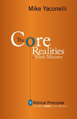 The Core Realities of Youth Ministry: Nine Biblical Principles That Mark Healthy Youth Ministries - eBook  -     By: Mike Yaconelli
