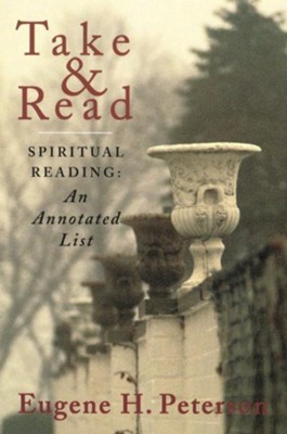 Take & Read: Spiritual Reading--An Annotated List   -     By: Eugene H. Peterson
