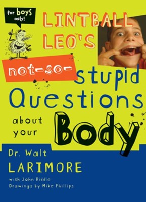 Lintball Leo's Not-So-Stupid Questions About Your Body - eBook  - 