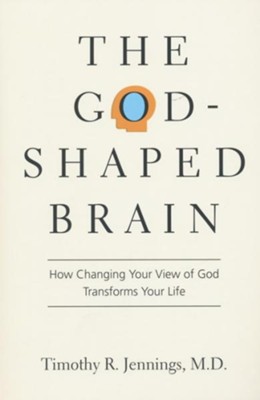 The God-Shaped Brain: How Changing Your View of God Transforms Your Life - eBook  -     By: Timothy R. Jennings, M.D.
