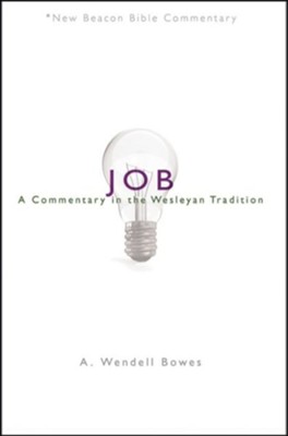 Job: A Commentary in the Wesleyan Tradition (New Beacon Bible  Commentary) [NBBC]  -     By: A. Wendell Bowes
