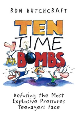 Ten Time Bombs: Defusing the Most Explosive Pressures Teenagers Face - eBook  -     By: Ron Hutchcraft

