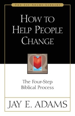 How to Help People Change: The Four-Step Biblical Process - eBook  -     By: Jay E. Adams
