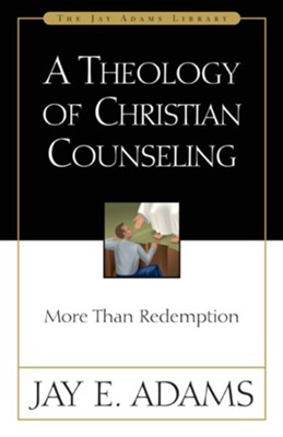 A Theology of Christian Counseling: More Than Redemption - eBook  -     By: Jay E. Adams
