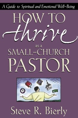 How to Thrive as a Small-Church Pastor: A Guide to Spiritual and Emotional Well-Being - eBook  -     By: Steve Bierly
