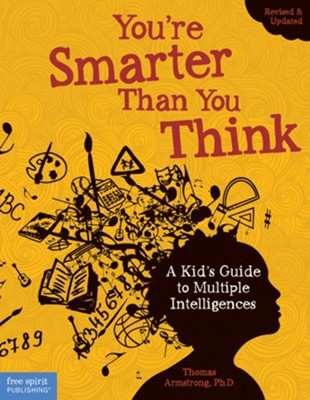 You're Smarter Than You Think: A Kid's Guide to  Multiple Intelligences  -     By: Thomas Armstrong Ph.D.
