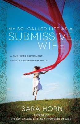 My So-Called Life as a Submissive Wife: A One-Year Experiment...and Its Liberating Results - eBook  -     By: Sara Horn

