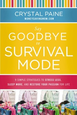 Say Goodbye to Survival Mode: 9 Simple Strategies to Stress Less, Sleep More, and Restore Your Passion for Life - eBook  -     By: Crystal Paine
