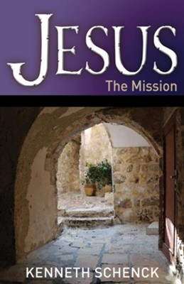 Jesus: The Mission - eBook  -     By: Kenneth Schenck
