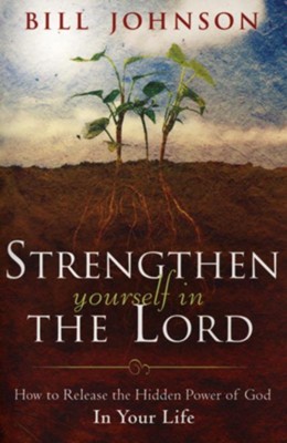 Strengthen Yourself In The Lord  -     By: Bill Johnson
