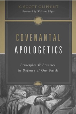 Covenantal Apologetics: Principles and Practice in Defense of Our Faith - eBook  -     By: K. Scott Oliphint, William Edgar
