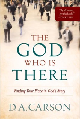 God Who Is There, The: Finding Your Place in God's Story - eBook  -     By: D.A. Carson
