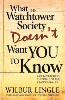 What the Watchtower Society Doesn't Want You to Know: A Glimpse Behind the Walls of the Kingdom Halls - eBook  -     By: Wilbur Lingle
