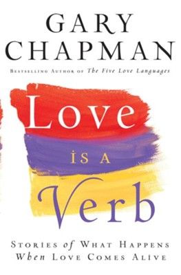 Love is a Verb: Stories of What Happens When Love Comes Alive - eBook  -     By: Gary Chapman
